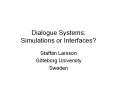 Dialogue Systems: Simulations or Interfaces? PowerPoint PPT Presentation