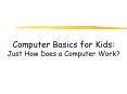 Computer Basics for Kids: Just How Does a Computer Work? PowerPoint PPT Presentation
