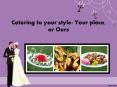 Catering to your style- Your place, or ours PowerPoint PPT Presentation