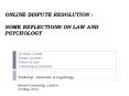 ONLINE DISPUTE RESOLUTION : SOME REFLECTIONS ON LAW AND PSYCHOLOGY    Workshop: Arbitration PowerPoint PPT Presentation