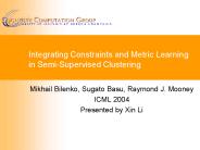 Integrating Constraints and Metric Learning in Semi-Supervised Clustering