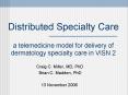 Distributed Specialty Care a telemedicine model for delivery of dermatology specialty care in VISN 2 PowerPoint PPT Presentation