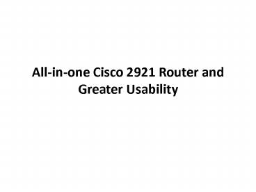 Cisco 2921 Router and Greater Usability