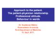 Approach to the patient. The patient-physician relationship. Professional attitude. Behaviour in wards PowerPoint PPT Presentation