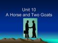 Unit 10 A Horse and Two Goats PowerPoint PPT Presentation
