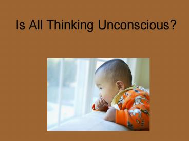 Is All Thinking Unconscious?
