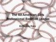 The All-American Girls Professional Baseball League PowerPoint PPT Presentation