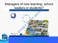 Managers of new learning: school leaders or students? PowerPoint PPT Presentation