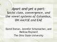 Apart and yet a part: Social class, convergence, and the vowel systems of Columbus, OH AA(V)E and EAE PowerPoint PPT Presentation