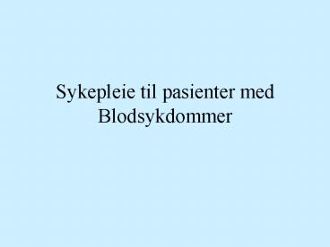 Sykepleie til pasienter med Blodsykdommer