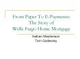 From Paper To E-Payments: The Story of Wells Fargo Home Mortgage PowerPoint PPT Presentation