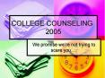 COLLEGE COUNSELING 2005 PowerPoint PPT Presentation