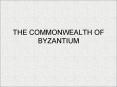 THE COMMONWEALTH OF BYZANTIUM PowerPoint PPT Presentation