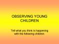 OBSERVING YOUNG CHILDREN PowerPoint PPT Presentation