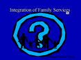 Integration of Family Services PowerPoint PPT Presentation