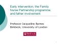 Early intervention, the Family Nurse Partnership programme, and father involvement PowerPoint PPT Presentation