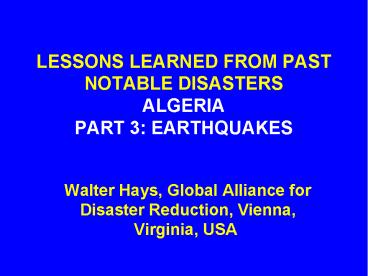 LESSONS LEARNED FROM PAST NOTABLE DISASTERS ALGERIA PART 3: EARTHQUAKES