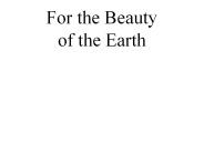 For the Beauty of the Earth
