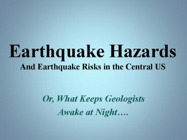 Earthquake Hazards And Earthquake Risks in the Central US