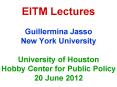 EITM Lectures Guillermina Jasso New York University University of Houston Hobby Center for Public Policy 20 June 2012 PowerPoint PPT Presentation