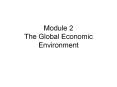 Module 2 The Global Economic Environment PowerPoint PPT Presentation