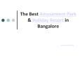 The Best Amusement Park & Holiday Resort in Bangalore PowerPoint PPT Presentation