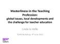 Masterliness in the Teaching Profession: global issues, local developments and the challenge for teacher education PowerPoint PPT Presentation