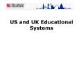 US and UK Educational Systems PowerPoint PPT Presentation
