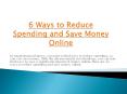 Six Ways to Reduce Spending and Save Money PowerPoint PPT Presentation