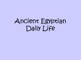 Ancient Egyptian Daily Life PowerPoint PPT Presentation