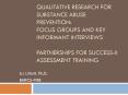 Qualitative research for substance abuse prevention:  focus groups and key informant interviews partnerships for Success-II Assessment Training PowerPoint PPT Presentation