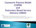 Casework Practice Model (CWPM) and Outcomes Based Service Delivery (OBSD) PowerPoint PPT Presentation