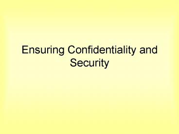 Ensuring Confidentiality and Security