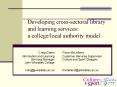 Developing cross-sectoral library and learning services: a college/local authority model PowerPoint PPT Presentation