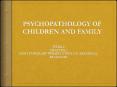 PSYCHOPATHOLOGY OF CHILDREN AND FAMILY PowerPoint PPT Presentation