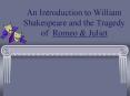 An Introduction to William Shakespeare and the Tragedy of Romeo PowerPoint PPT Presentation