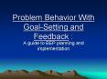 Problem Behavior With Goal-Setting and Feedback : PowerPoint PPT Presentation