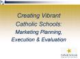 Creating Vibrant Catholic Schools: Marketing Planning, Execution PowerPoint PPT Presentation
