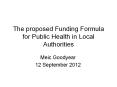 The proposed Funding Formula for Public Health in Local Authorities PowerPoint PPT Presentation