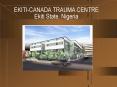 EKITI-CANADA TRAUMA CENTRE Ekiti State, Nigeria PowerPoint PPT Presentation