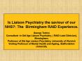 Is Liaison Psychiatry the saviour of our NHS?: The Birmingham RAID Experience. George Tadros Consultant in Old Age Liaison Psychiatry, ( RAID Lead Clinician), Birmingham. Professor of Old Age Liaison Psychiatry, University of Warwick Visiting PowerPoint PPT Presentation
