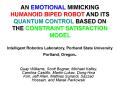 AN EMOTIONAL MIMICKING HUMANOID BIPED ROBOT AND ITS QUANTUM CONTROL BASED ON THE CONSTRAINT SATISFACTION MODEL Intelligent Robotics Laboratory, Portland State University Portland, Oregon. PowerPoint PPT Presentation