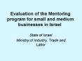 Evaluation of the Mentoring program for small and medium businesses in Israel PowerPoint PPT Presentation