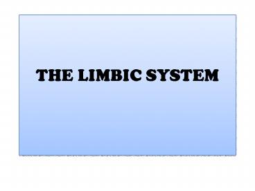 THE LIMBIC SYSTEM