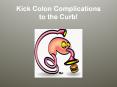 Kick Colon Complications to the Curb! PowerPoint PPT Presentation