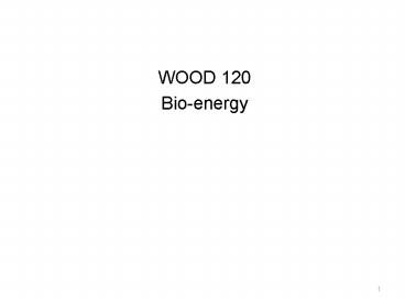 WOOD 120 Bio-energy