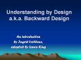 Understanding by Design a.k.a. Backward Design PowerPoint PPT Presentation