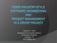 Using Industry-Style Software Engineering and Project Management in a Group Project PowerPoint PPT Presentation