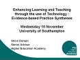 Enhancing Learning and Teaching through the use of Technology : Evidence-based Practice Syntheses Wednesday 10 November University of Southampton PowerPoint PPT Presentation