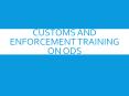 Customs and Enforcement Training on ODS PowerPoint PPT Presentation
